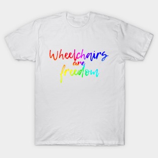 Wheelchairs are freedom rainbow T-Shirt